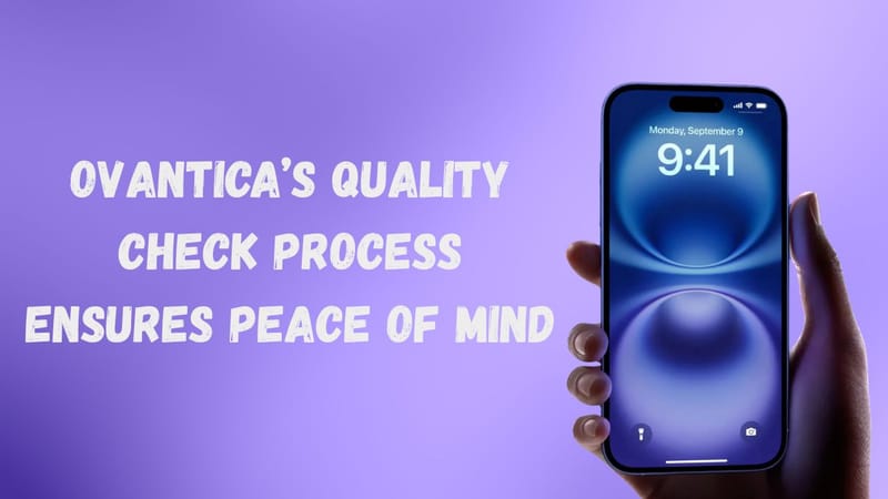 How Ovantica's Quality Check Process Ensures Peace of Mind