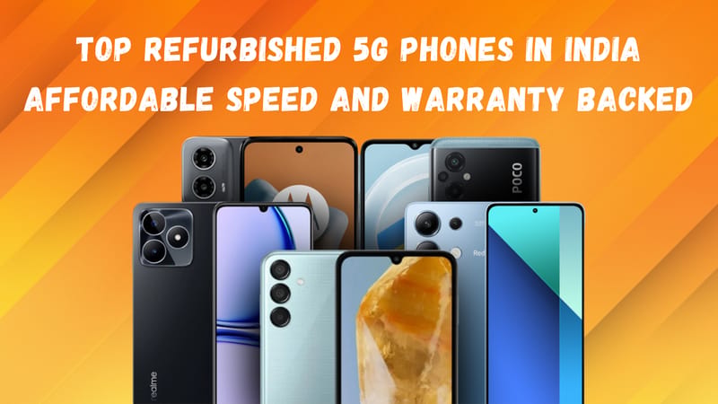 Top Refurbished 5G Phones in India - Affordable Speed and Warranty Backed